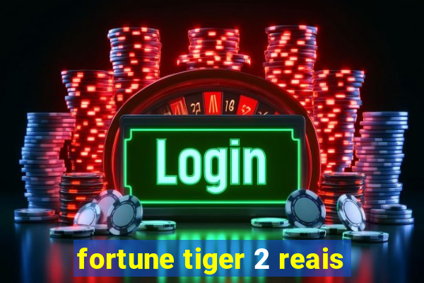 fortune tiger 2 reais